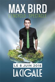 Max Bird dans l'Encyclo-spectacle La Cigale Affiche