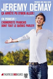 Jérémy Demay dans Ça arrête pu d'bien aller ! Thtre de Dix Heures Affiche