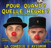 Pour quand ? Quelle heure ? La Comdie d'Avignon Affiche