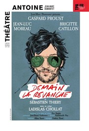 Demain la revanche | avec Gaspard Proust et Jean-Luc Moreau Thtre Antoine Affiche