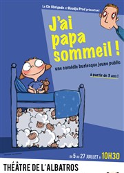 J'ai Papa sommeil Albatros Thtre Affiche