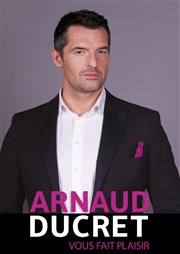 Arnaud Ducret dans Arnaud Ducret vous fait plaisir Carr des Docks Affiche