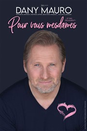 Dany Mauro dans Pour vous mesdames... et pas seulement ! La Basse Cour Affiche