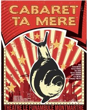 Cabaret ta mère Le Funambule Montmartre Affiche