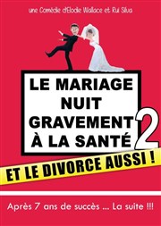 Le mariage nuit gravement à la santé 2 : Le divorce aussi ! Le Thtre de Jeanne Affiche