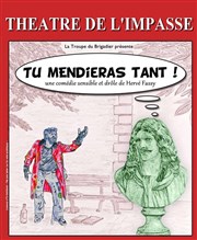 Tu mendieras tant ! Thtre de l'Impasse Affiche