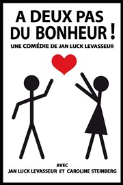 A deux pas du bonheur ! TCM Thtre de la Comdie Affiche