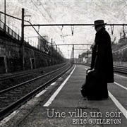 Eric Guilleton | Une Ville, un Soir L'entrept - 14me Affiche