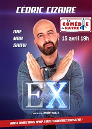 Cédric Cizaire dans Ex La Comdie du Havre Affiche