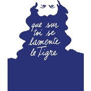 Que sur toi se lamente le Tigre Thtre de la Tempte - Cartoucherie Affiche