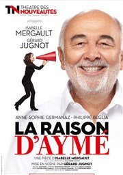 La raison d'Aymé | avec Gérard Jugnot et Isabelle Mergault Thtre des Nouveauts Affiche