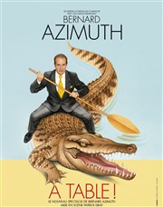 Bernard Azimuth dans A table ! Thtre de Poche Graslin Affiche