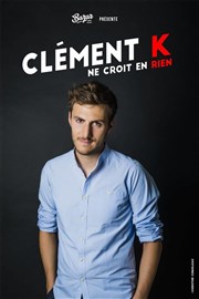 Clément K ne croit en rien L'Art D Affiche