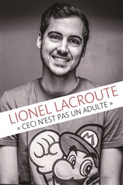 Lionel Lacroute dans Ceci n'est pas un adulte Le Complexe Caf-Thtre - salle du bas Affiche