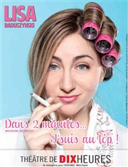 Lisa Raduszynski dans Dans 2 minutes... J'suis au top ! Thtre de Dix Heures Affiche