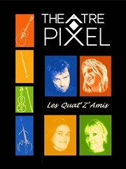 Les quat'z'amis Thtre Pixel Affiche