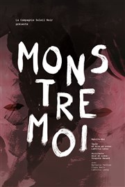 Monstre moi Thtre La Croise des Chemins - Salle Paris-Belleville Affiche