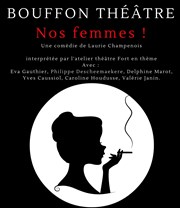 Nos femmes ! Bouffon Thtre Affiche