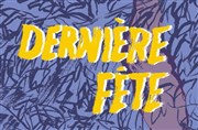 Dernière Fête Thtre des Bliers Parisiens Affiche