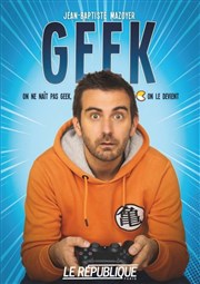 Jean-Baptiste Mazoyer dans Geek Le Rpublique - Petite Salle Affiche