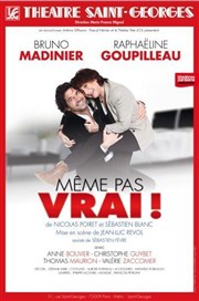 Même pas vrai | avec Bruno Madinier | Les dernières Thtre Saint Georges Affiche