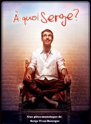 Serge Yvan dans A quoi serge ? Espace Gerson Affiche