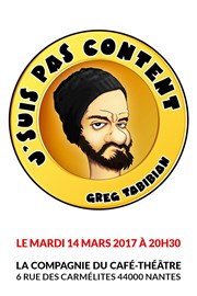 Greg Tabibian dans J'suis pas content La Compagnie du Caf-Thtre - Grande Salle Affiche