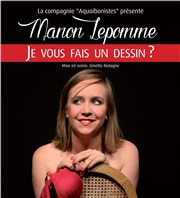 Manon Lepomme dans Je vous fais un dessin ? Thtre du Millnaire Affiche