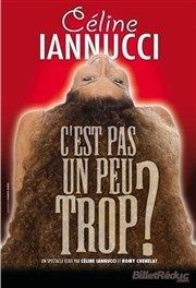 Celine Iannucci dans C'est pas un peu trop ? La comdie de Marseille (anciennement Le Quai du Rire) Affiche