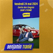 Benjamin Tranié dans Félicitations et tout et tout Centre des Congrs St Etienne Affiche