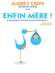 Audrey Creps dans Enfin mère ! Thtre L'Alphabet Affiche