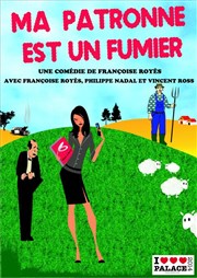 Ma patronne est un fumier Thtre Le Palace salle 2 Affiche