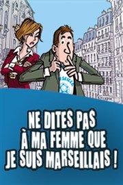 Ne dites pas à ma femme que je suis marseillais La Comdie de Nice Affiche