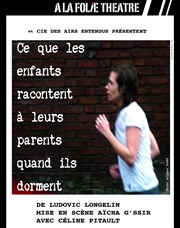 Ce que les enfants racontent à leurs parents quand ils dorment A La Folie Thtre - Petite Salle Affiche