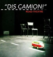 Dis Camion ! Studio-Thtre d'Asnires Affiche