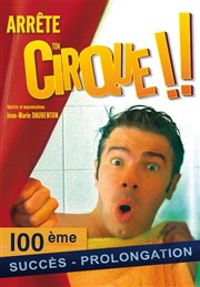 Arrête ton cirque spécial 100 ème ! | avec JM Daubenton Thtre le Passage vers les Etoiles - Salle des Etoiles Affiche