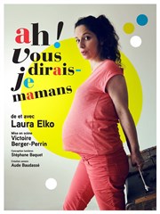 Laura Elko dans Ah! Vous dirais-je mamans L'Appart Caf - Caf Thtre Affiche