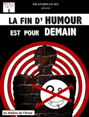 La fin d'humour est pour demain Thtre de L'Orme Affiche