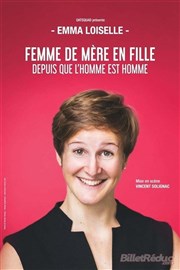 Emma Loiselle dans Femme de mère en fille depuis que l'homme est homme Thtre de l'Observance - salle 1 Affiche