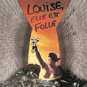 Louise, elle est folle Carr Rondelet Thtre Affiche