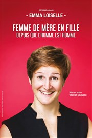 Emma Loiselle dans Femme de mère en fille depuis que l'homme est homme ! Thtre Carnot Affiche