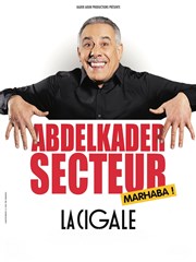 Abdelkader Secteur dans Marhaba ! La Cigale Affiche