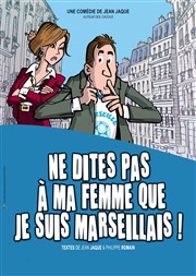 Ne dites pas à ma femme que je suis marseillais Espace Robert Manuel Affiche