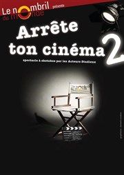 Arrête ton cinéma 2 ! Thtre le Nombril du monde Affiche