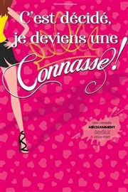 C'est décidé je deviens une connasse ! | Caen Thtre  l'Ouest Caen Affiche