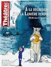 A la recherche de la lumière perdue, Oulak dans le Grand Nord Thtre de Mnilmontant - Salle Guy Rtor Affiche