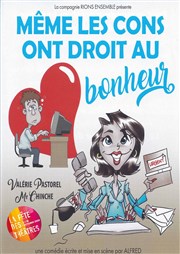 Même les cons ont droit au bonheur Le Bouff'Scne Affiche