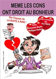 Même les cons ont droit au bonheur La Boite  Rire Affiche