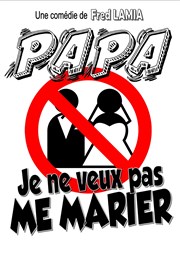 Papa, je ne veux pas me marier ! La comdie de Marseille (anciennement Le Quai du Rire) Affiche