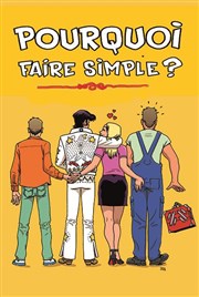 Pourquoi Faire Simple ? Cinvox Thtre Affiche